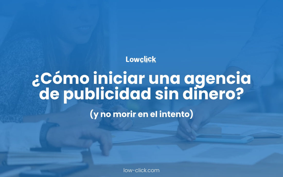¿Cómo iniciar una agencia de publicidad sin dinero?