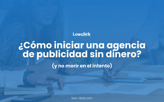 ¿Cómo iniciar una agencia de publicidad sin dinero?
