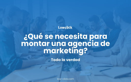 ¿Qué se necesita para montar una agencia de marketing?