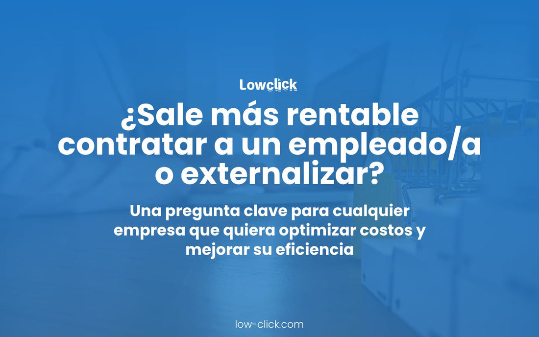 ¿Sale más rentable contratar a un empleado/a o externalizar? Comparativa definitiva
